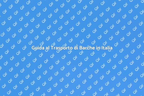 Trasporto Sicuro di Barche in Italia