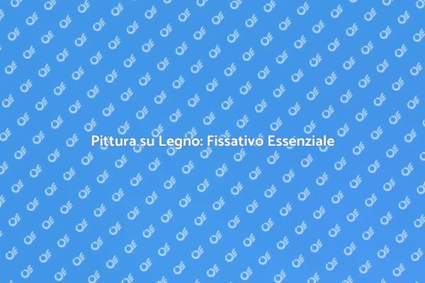 La Guida al Fissativo per Legno