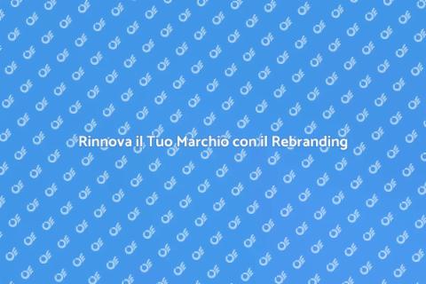 Rebranding Aziendale: Trasforma il Tuo Marchio