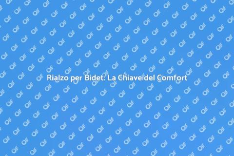 Rialzo per Bidet: Comfort Quotidiano