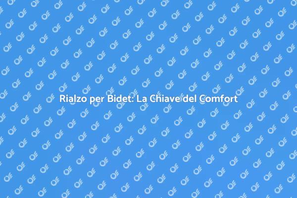 Rialzo per Bidet: Comfort e Funzionalità