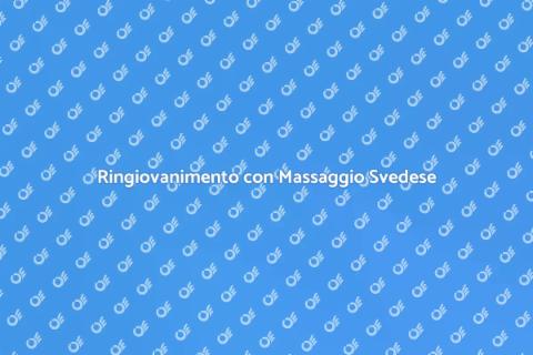 Massaggio Svedese per Ringiovanire