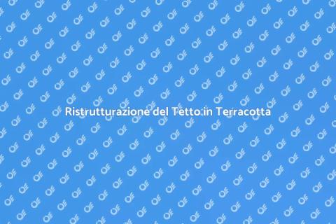 Rifare un Tetto in Terracotta