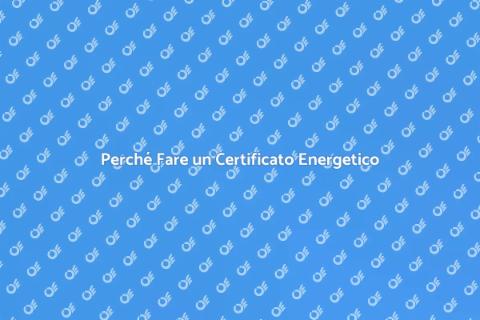 Certificato Energetico: Perché è Fondamentale