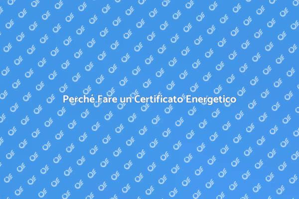 Certificato Energetico: Una Necessità