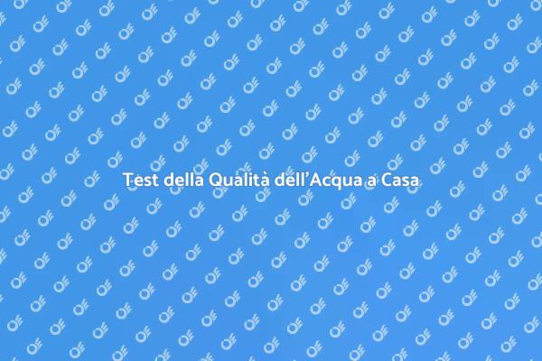 Monitorare l'Acqua: Importanza del Test