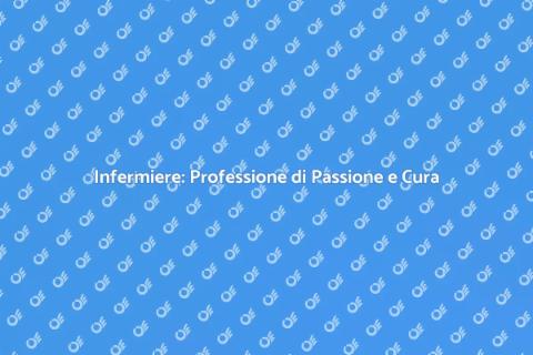 Lavoro Infermiere: Cuore e Competenza