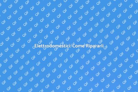 Riparazione Elettrodomestici: Guida Essenziale