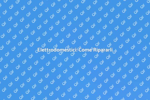 Rinnova i tuoi Elettrodomestici Oggi!