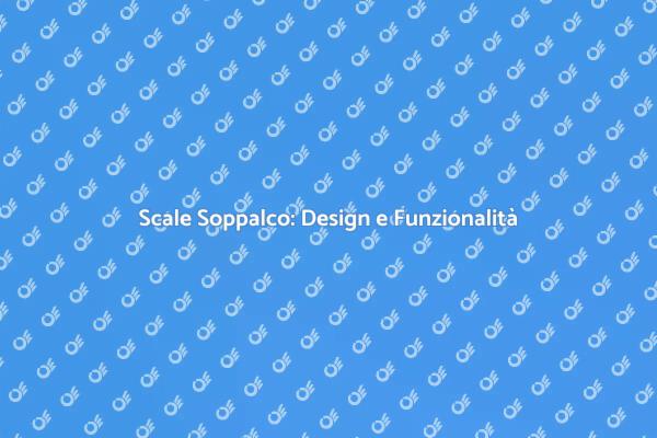 Scale per Soppalchi: Guida alla Progettazione