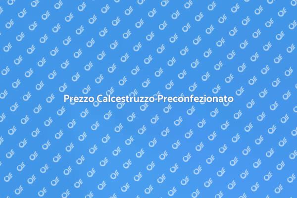 Calcestruzzo Preconfezionato: Costi e Vantaggi