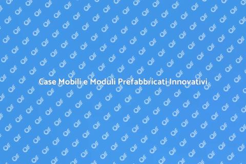Moduli Abitativi Prefabbricati e Case Mobili