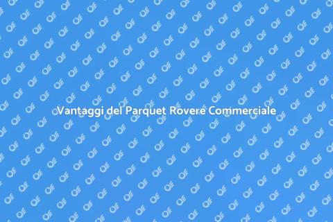 Parquet Rovere per Uso Commerciale
