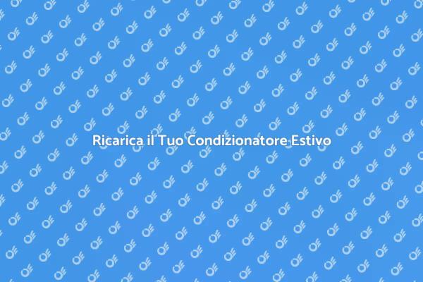 Ricarica il Condizionatore per l'Estate