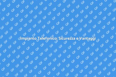 Sicurezza Impianto Telefonico Essenziale