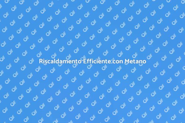 La Caldaia a Metano: Vantaggi e Comfort