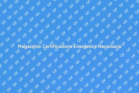 Certificazione Energetica Magazzino