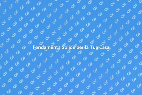 Fondamenta: la Base della Tua Casa