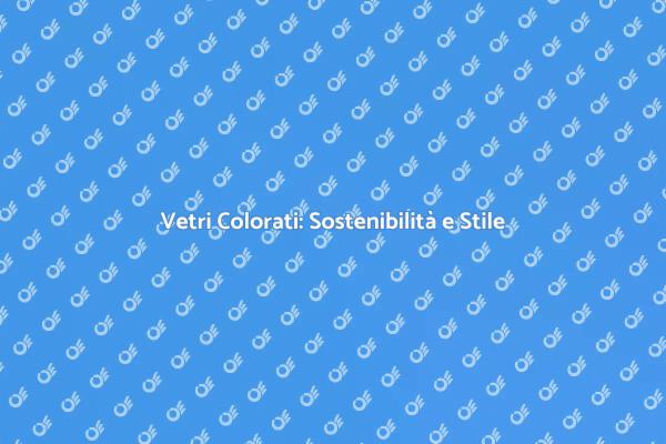 La Magia dei Vetri Colorati ed Ecologici
