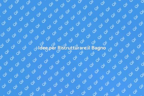 Ristrutturare il Bagno: Idee e Consigli