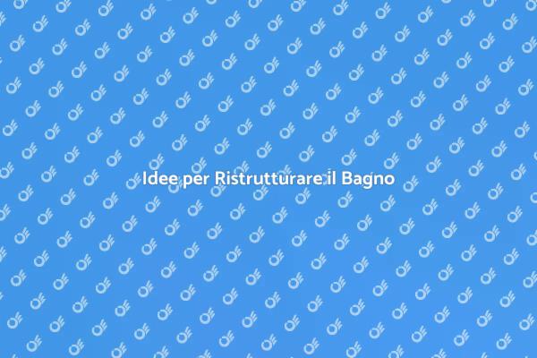 Ristrutturazione del Bagno: Guida Completa