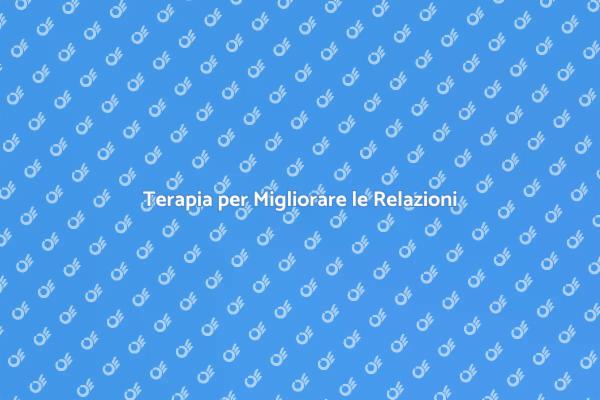 Migliora le Tue Relazioni con la Terapia