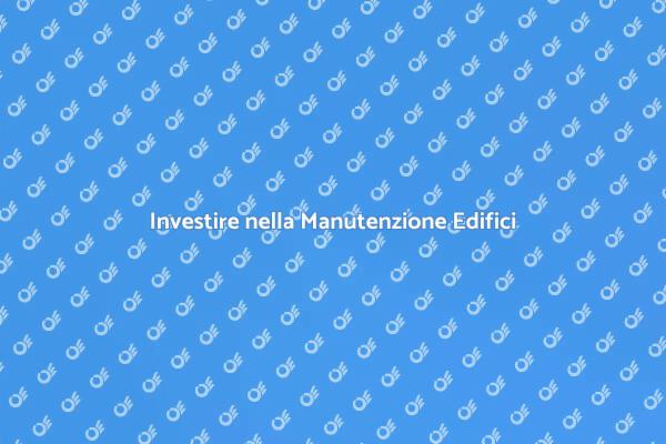 Manutenzione Edifici: Sicurezza e Valore