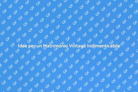 Matrimonio Vintage: Arredo e Magia