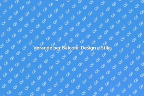 Verande per Balconi: Eleganza e Funzionalità