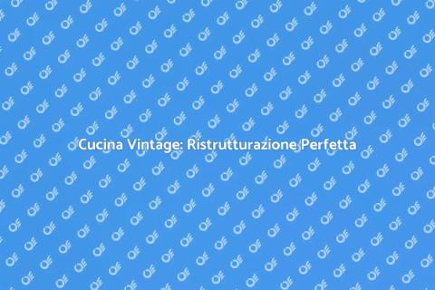 Restauro Cucina Vintage: Stile e Funzionalità