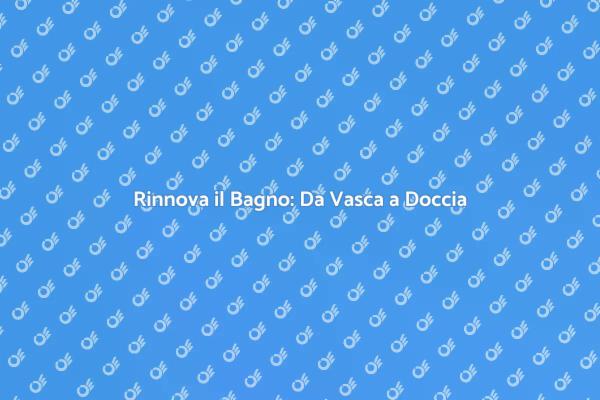 Ottimizza il Tuo Bagno con una Doccia