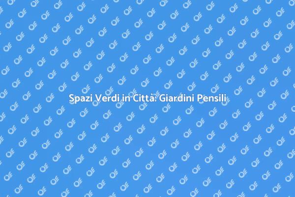 Rivoluzione Verde: Giardini Pensili