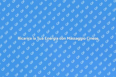 Massaggio Cinese per Energia Potente