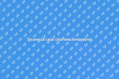 Controllo citofono per sicurezza casa