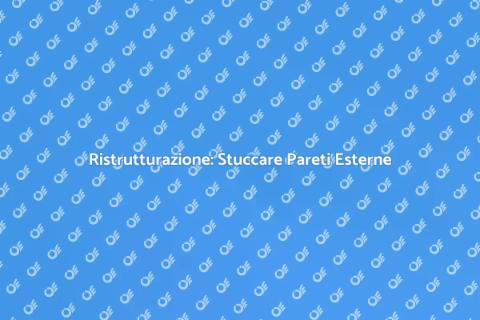Stuccatura Parete Esterna: Guida Pratica