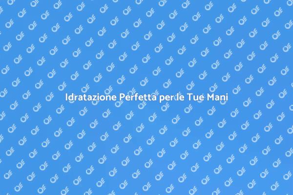 Mani Morbide con un Buon Idratante