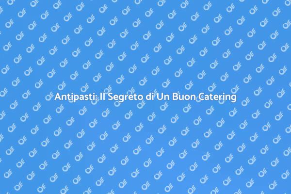 Antipasti: Trasforma il Tuo Evento