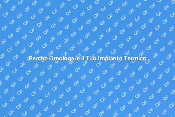 L'importanza dell'Omologazione Termica