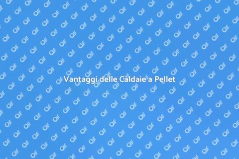 Caldaia a Pellet: Vantaggi Energetici