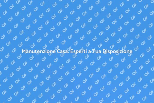 Cura della Casa: Manutenzione Essenziale