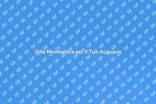 La Bellezza di un Acquario Minimalista