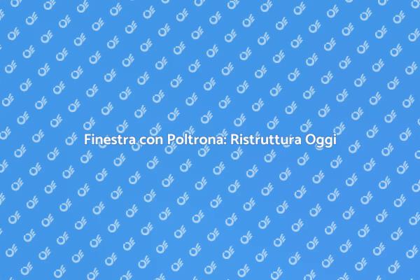 Rinnova la tua Casa con una Finestra