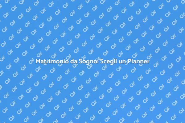 Scegli il Miglior Wedding Planner per Te
