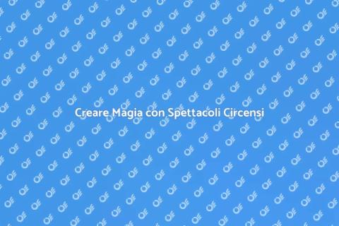 Organizzare Spettacoli Circensi Magici