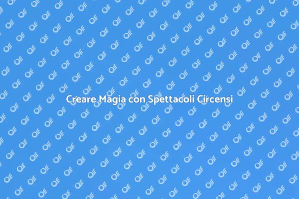 L'Arte di Creare Spettacoli Circensi