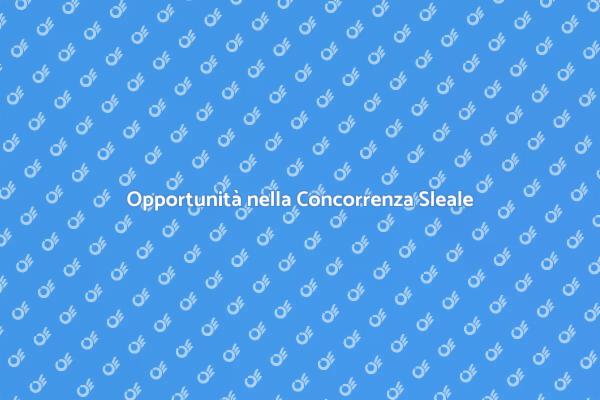 Concorrenza Sleale: Opportunità da Esplorare