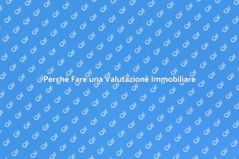 Valutazione Immobiliare: Importanza e Vantaggi