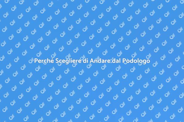 Importanza della Visita dal Podologo