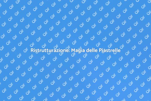 Piastrelle: Rinnova i Tuoi Ambienti