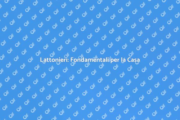 Il Ruolo Cruciale del Lattoniere